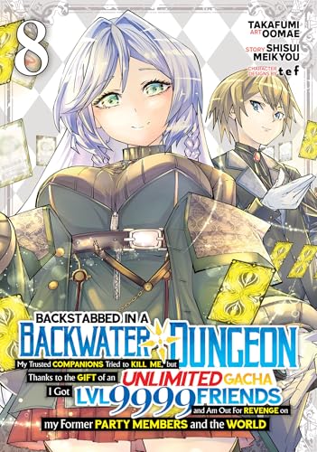 Backstabbed in a Backwater Dungeon: My Party Tried to Kill Me, But Thanks to an Infinite Gacha I Got LVL 9999 Friends and Am Out For Revenge (Manga) ... in a Backwater Dungeon (Manga), Band 8) von Seven Seas