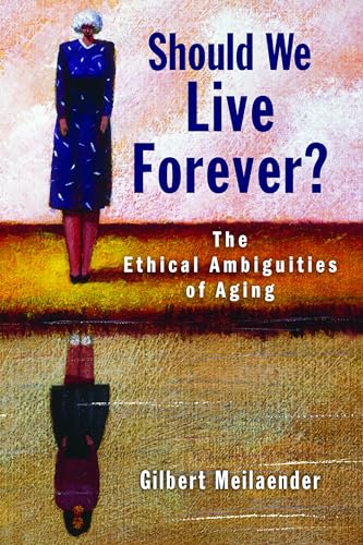 Should We Live Forever?: The Ethical Ambiguities of Aging Should We Live Forever?: The Ethical Ambiguities of Aging von William B. Eerdmans Publishing Company