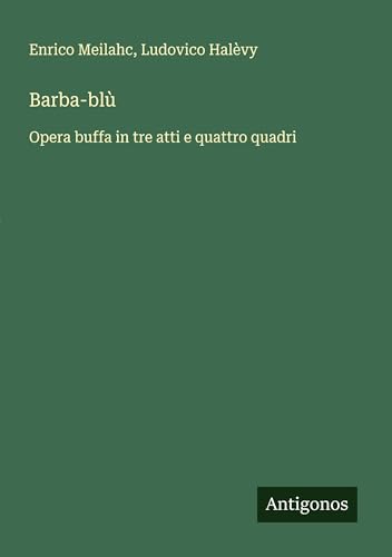 Barba-blù: Opera buffa in tre atti e quattro quadri von Antigonos Verlag