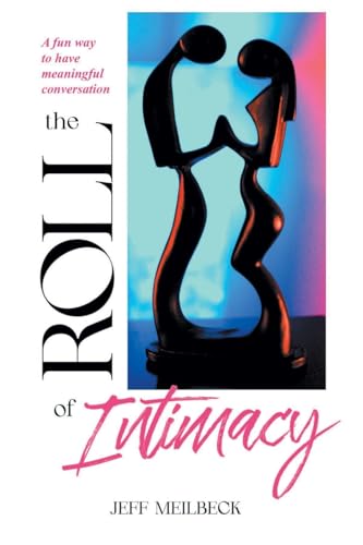 The Roll of Intimacy: A fun way to have meaningful conversation von Christian Faith Publishing