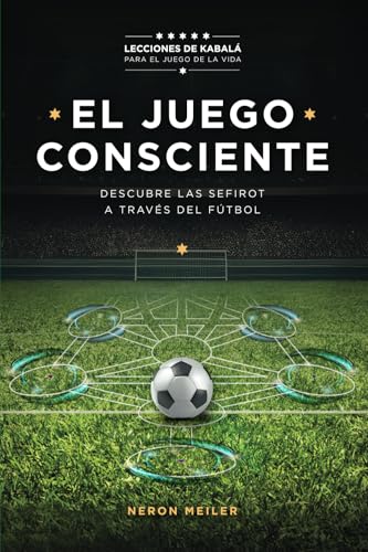El Juego Consciente: Lecciones de Kabalá para el juego de la vida. Descubre las Sefirot a través del fútbol von Publicación Independiente