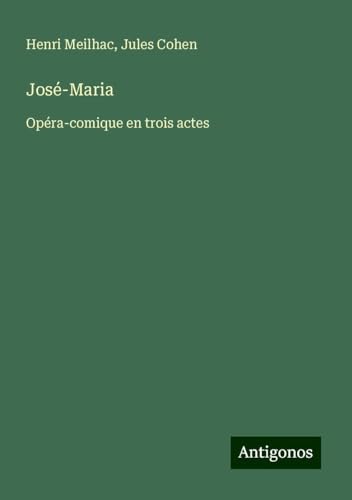 José-Maria: Opéra-comique en trois actes von Antigonos Verlag