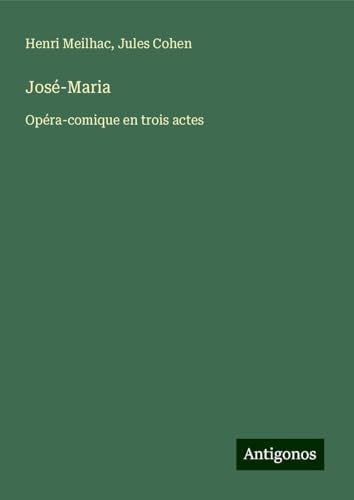 José-Maria: Opéra-comique en trois actes von Antigonos Verlag