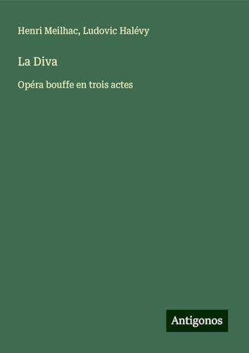 La Diva: Opéra bouffe en trois actes von Antigonos Verlag