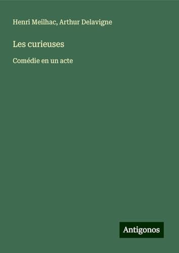Les curieuses: Comédie en un acte von Antigonos Verlag
