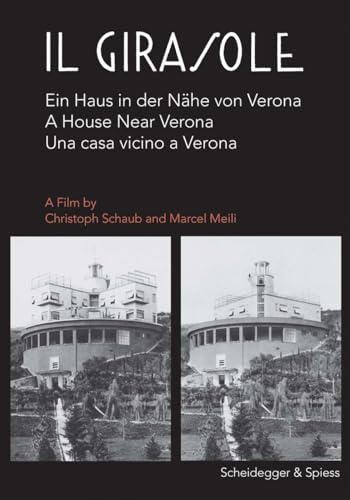 Il Girasole: Ein Haus in der nähe von Verona: Ein Film von Christoph Schaub und Marcel Meili