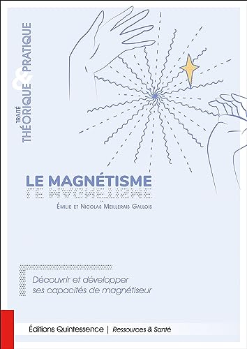 Le magnétisme - Traité théorique & pratique - Découvrir et développer ses capacités de magnétiseur von QUINTESSENCE