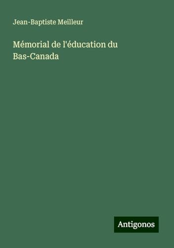 Mémorial de l'éducation du Bas-Canada von Antigonos Verlag