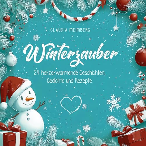 Winterzauber: 24 herzerwärmende Geschichten, Gedichte und Rezepte