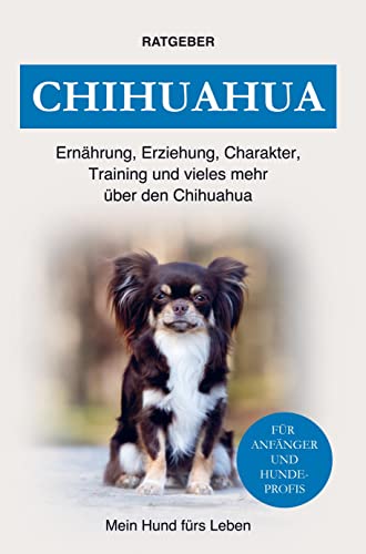 Chihuahua: Erziehung, Charakter, Ernährung, Training und einiges mehr über den Chihuahua von Bookmundo Direct