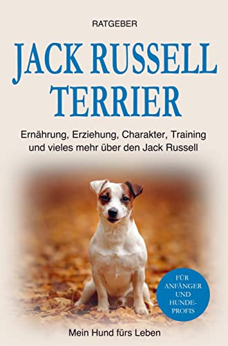 Jack Russell Terrier: Erziehung, Ernährung, Training, Charakter und einiges mehr über den Jack Russell Terrier Jack Russell Terrier: Erziehung, Ernährung, Training, Charakter und einiges mehr über den Jack Russell Terrier von Bookmundo Direct