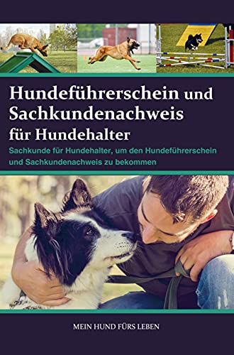 Sachkundenachweis und Hundeführerschein für Hundehalter: Sachkunde für Hundehalter, um den Sachkundenachweis und Hundeführerschein zu bekommen Sachkundenachweis und Hundeführerschein für Hundehalter: Sachkunde für Hundehalter, um den Sachkundenachweis und Hundeführerschein zu bekommen