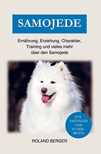 Samojede Hund: Erziehung, Charakter, Ernährung, Training und eniges mehr über den Samojede