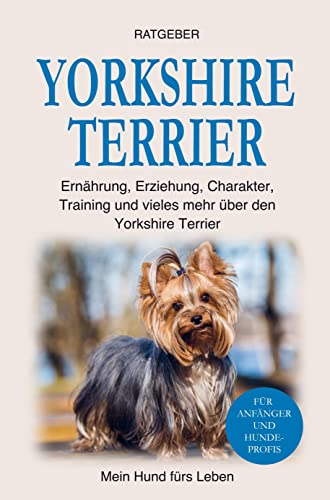 Yorkshire Terrier: Erziehung, Ernährung, Charakter, Training und einiges mehr über den Yorkshire Terrier von Bookmundo Direct