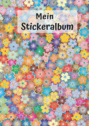 Mein Stickeralbum: Motiv Blumen Farben Natur | 30 Seiten | DIN A4 | Blanko | Kein Silikonpapier | Geschenkidee