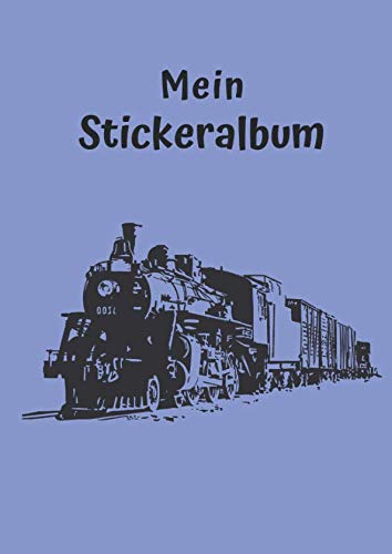 Mein Stickeralbum: Motiv Eisenbahn No. 3 | 30 Seiten | DIN A4 | Blanko | Kein Silikonpapier | Geschenkidee von Independently published