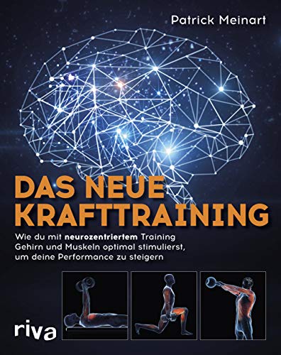 Das neue Krafttraining: Wie du mit neurozentriertem Training Gehirn und Muskeln optimal stimulierst, um deine Performance zu steigern von RIVA