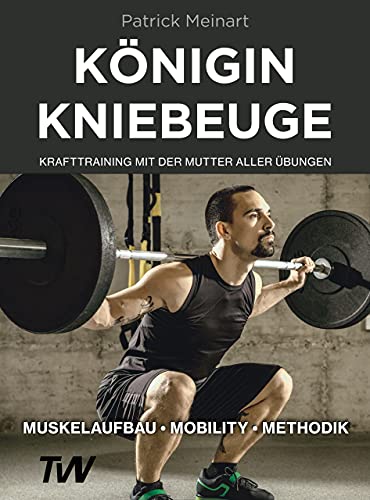 Königin Kniebeuge: Krafttraining mit der Mutter aller Übungen Königin Kniebeuge: Krafttraining mit der Mutter aller Übungen