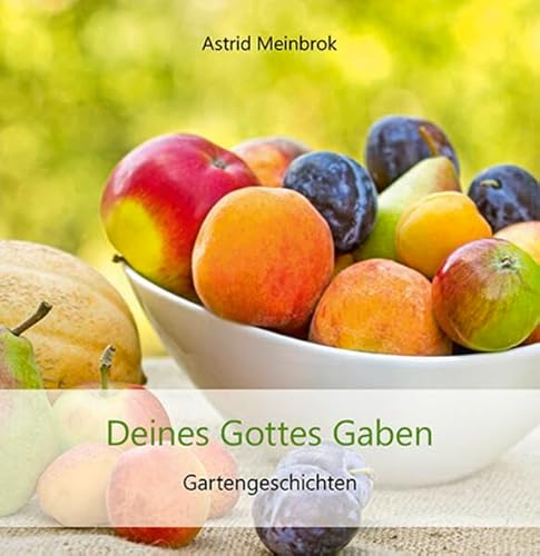 Deines Gottes Gaben: Gartengeschichten