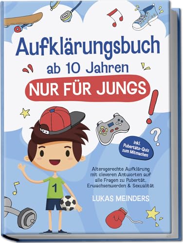 Aufklärungsbuch ab 10 Jahren NUR für Jungs: Altersgerechte Aufklärung mit cleveren Antworten auf alle Fragen zu Pubertät, Erwachsenwerden & Sexualität - inkl. Pubertäts-Quiz zum Mitmachen Aufklärungsbuch ab 10 Jahren NUR für Jungs: Altersgerechte Aufklärung mit cleveren Antworten auf alle Fragen zu Pubertät, Erwachsenwerden & Sexualität - inkl. Pubertäts-Quiz zum Mitmachen von edition ello