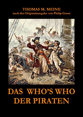 Das Who's Who der Piraten: nach der Originalausgabe aus dem Jahr 1924 von Philip Gosse Das Who's Who der Piraten: nach der Originalausgabe aus dem Jahr 1924 von Philip Gosse