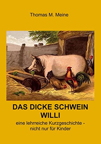 Das dicke Schwein Willi: Ein lehrreiche Geschichte - nicht nur für Kinder