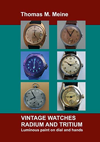 Vintage Watches - Radium and Tritium: Luminous paint on dial and hands von Books on Demand