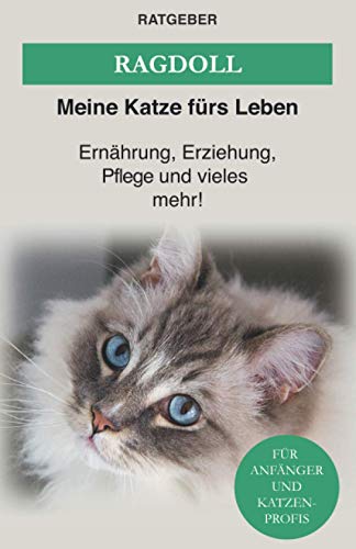 Ragdoll: Das Ragdoll Katzen Buch — Ernährung, Erziehung und Pflege der Ragdoll Katze (Katzenrassen) von Independently Published