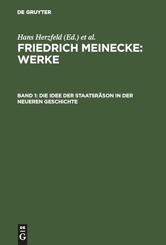 Werke, Bd.1, Die Idee der Staatsräson in der neueren Geschichte (Friedrich Meinecke: Werke) von De Gruyter Oldenbourg