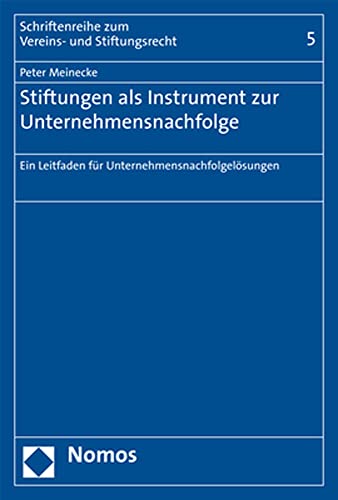 Stiftungen als Instrument zur Unternehmensnachfolge: Ein Leitfaden für Unternehmensnachfolgelösungen (Schriftenreihe zum Vereins- und Stiftungsrecht)