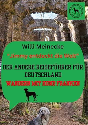 Der andere Reiseführer für Deutschland - Wandern mit Hund Franken: Jimmy entdeckt die Welt (Der andere Reiseführer für Deutschland: Wandern mit Hund in Franken) von Jimmy entdeckt die Welt