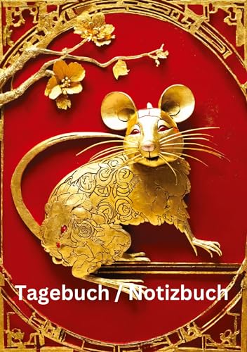 Tagebuch / Notizbuch Chinesische Tierkreis Ratte: 100 Seiten um seine persönlichen Gedanken und Erlebnisse festzuhalten. von tredition