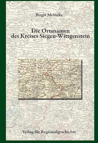 Die Ortsnamen des Kreises Siegen-Wittgenstein (Westfälisches Ortsnamenbuch) von Verlag für Regionalgeschichte ein Imprint von Aschendorff Verlag GmbH & Co. KG