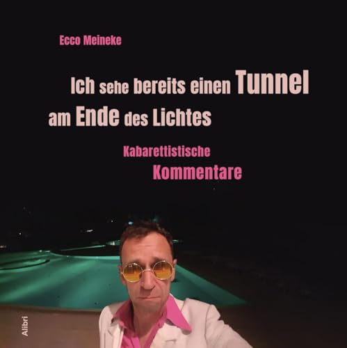 Ich sehe bereits einen Tunnel am Ende des Lichtes: Kabarettistische Kommentare
