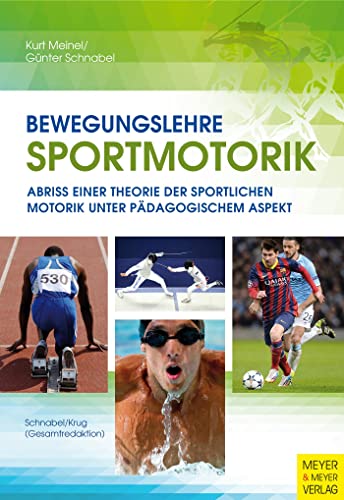 Bewegungslehre Sportmotorik: Abriss einer Theorie der sportlichen Motorik unter pädagogischem Aspekt