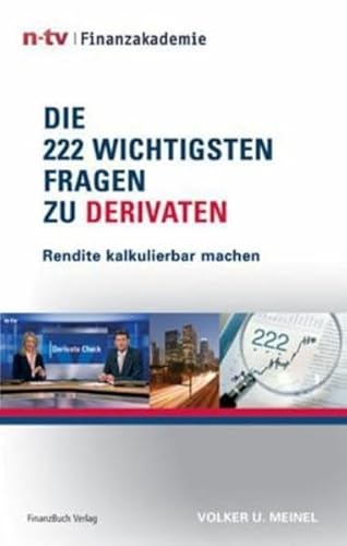 Die 222 wichtigsten Fragen zu Derivaten: Notwendiges Praxiswissen für das Derivate-Investment Die 222 wichtigsten Fragen zu Derivaten: Notwendiges Praxiswissen für das Derivate-Investment