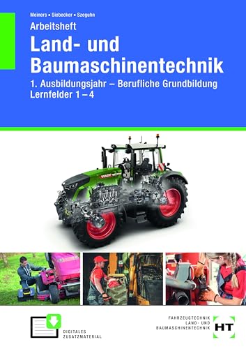 Arbeitsheft Land- und Baumaschinentechnik: 1. Ausbildungsjahr - Berufliche Grundbildung - Lernfelder 1 - 4
