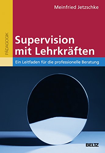Supervision mit Lehrkräften: Ein Leitfaden für die professionelle Beratung. Mit Online-Materialien von Beltz GmbH, Julius