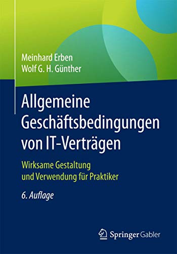 Allgemeine Geschäftsbedingungen von IT-Verträgen: Wirksame Gestaltung und Verwendung für Praktiker von Springer