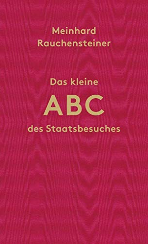 Das kleine ABC des Staatsbesuches: Nebst nützlichen Anweisungen für das Überleben im Staatsdienst von Czernin Verlags GmbH