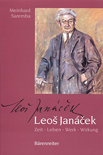 Leos Janácek. Zeit - Leben - Werk - Wirkung. Mit vielen bisher in Deutschland unveröffentlichten Briefen, Texten und Bildern von Bärenreiter Verlag Kasseler Großauslieferung