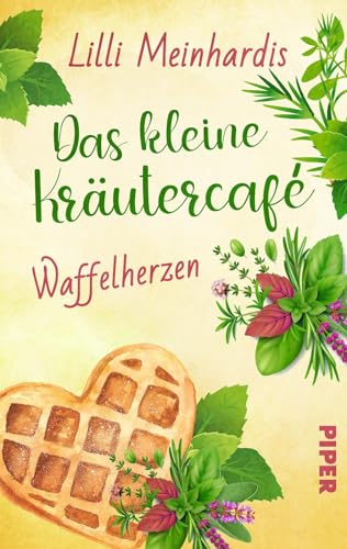 Das kleine Kräutercafé – Waffelherzen (Alles grün 2): Roman | Liebestrubel und Babyglück in einem Frankfurter Café von Piper Gefühlvoll