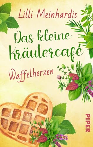 Das kleine Kräutercafé – Waffelherzen (Alles grün 2): Roman | Liebestrubel und Babyglück in einem Frankfurter Café von Piper Verlag GmbH