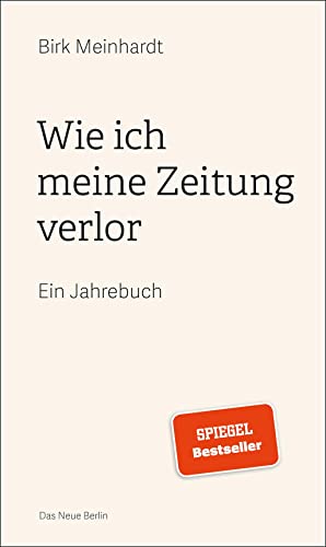 Wie ich meine Zeitung verlor: Ein Jahrebuch von Das Neue Berlin