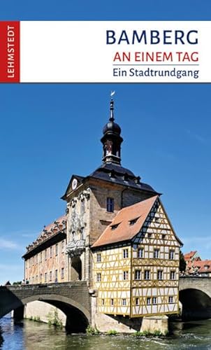 Bamberg an einem Tag: Ein Stadtrundgang von Lehmstedt Verlag