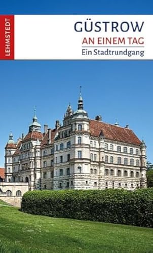 Güstrow an einem Tag: Ein Stadtrundgang von Lehmstedt Verlag