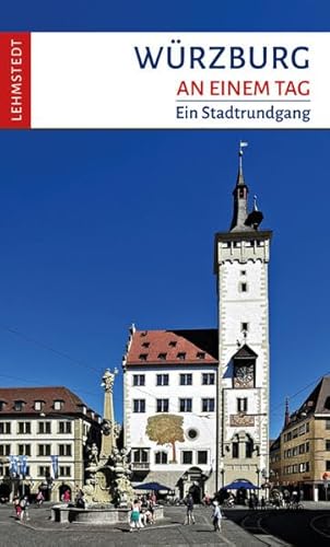 Würzburg an einem Tag: Ein Stadtrundgang von Lehmstedt Verlag