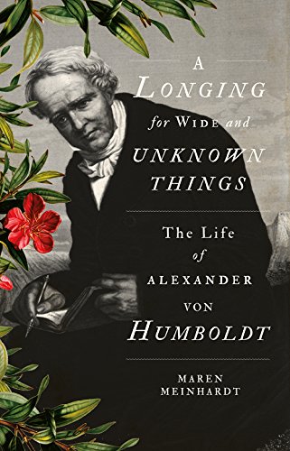 A Longing for Wide and Unknown Things: The Life of Alexander von Humboldt von C Hurst & Co Publishers Ltd