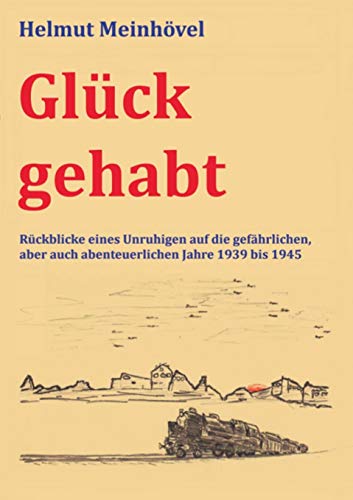 Glück gehabt: Rückblicke eines Unruhigen auf die gefährlichen, aber auch abenteuerlichen Jahre 1939 bis 1945 von TWENTYSIX