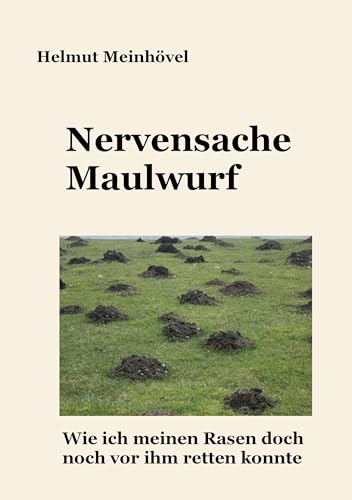 Nervensache Maulwurf: Wie ich meinen Rasen doch noch vor ihm retten konnte von TWENTYSIX